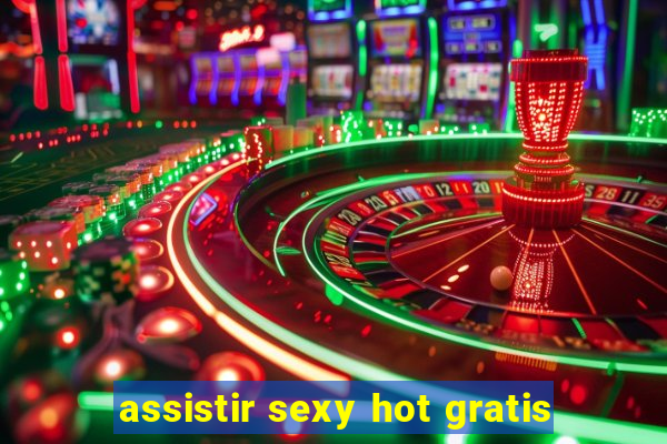 assistir sexy hot gratis