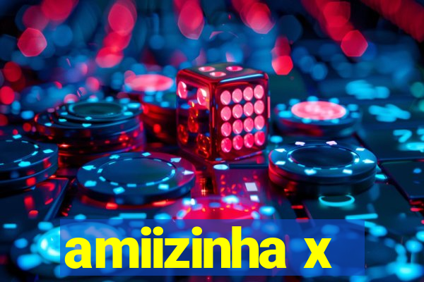 amiizinha x