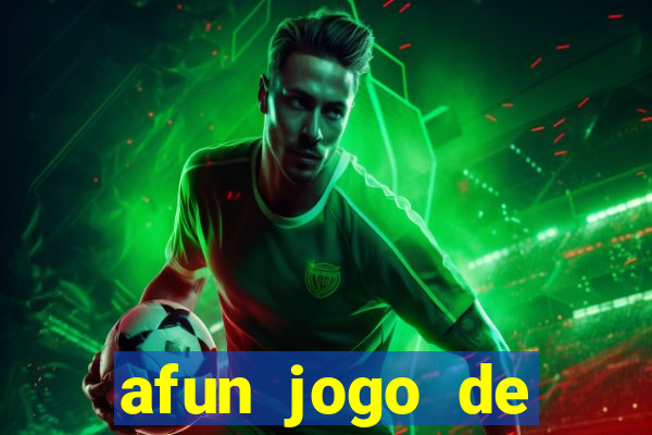 afun jogo de ganhar dinheiro