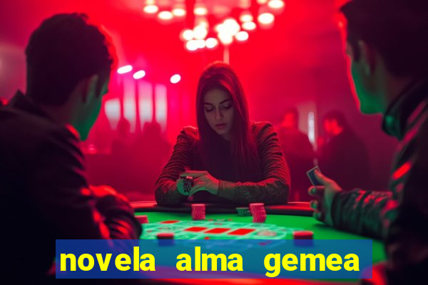 novela alma gemea capitulo 2