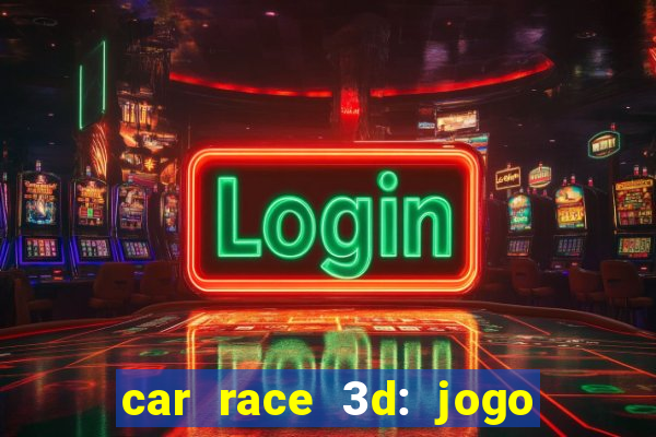 car race 3d: jogo de carros