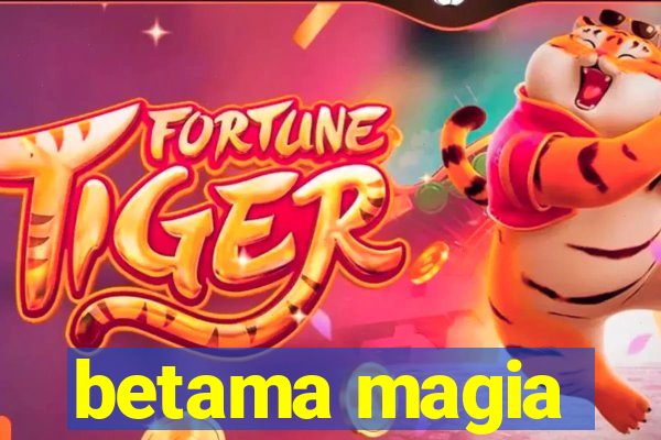 betama magia