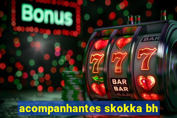 acompanhantes skokka bh