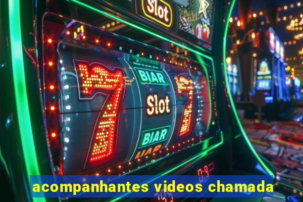 acompanhantes videos chamada