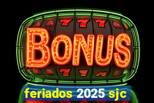 feriados 2025 sjc