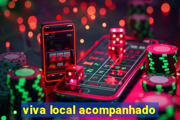 viva local acompanhado