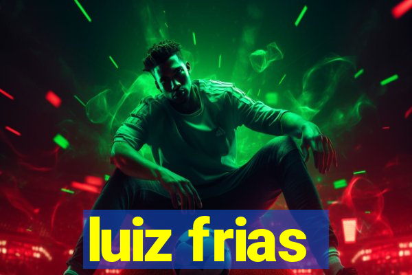 luiz frias