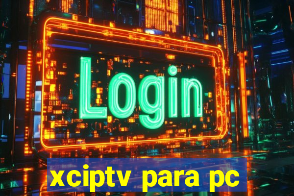 xciptv para pc