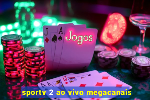 sportv 2 ao vivo megacanais