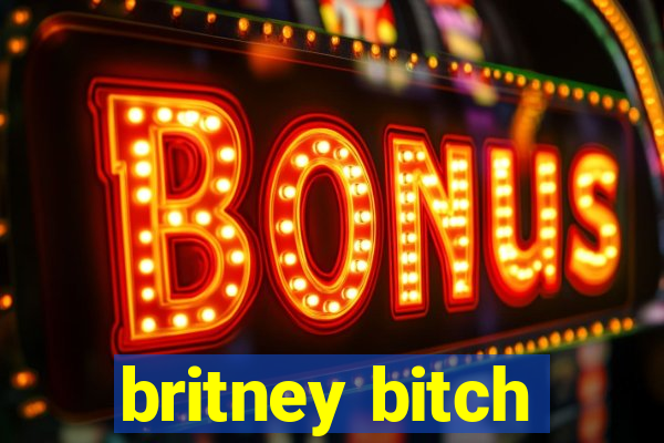 britney bitch