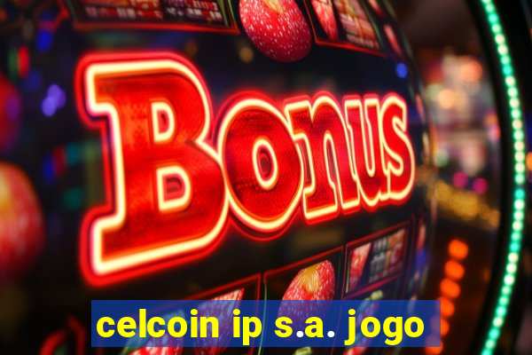 celcoin ip s.a. jogo