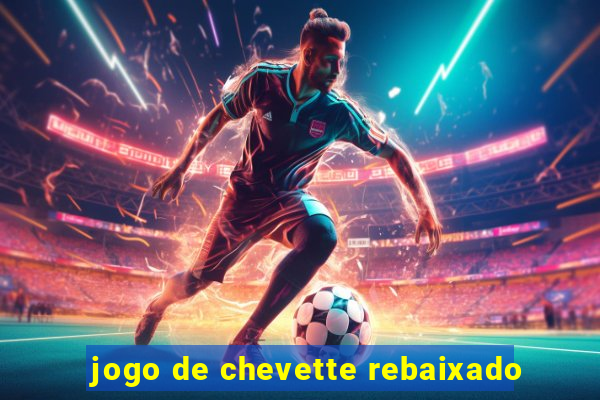 jogo de chevette rebaixado