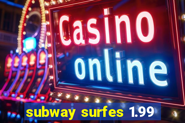 subway surfes 1.99