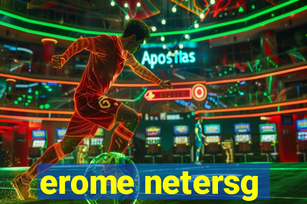 erome netersg