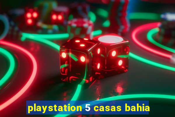 playstation 5 casas bahia