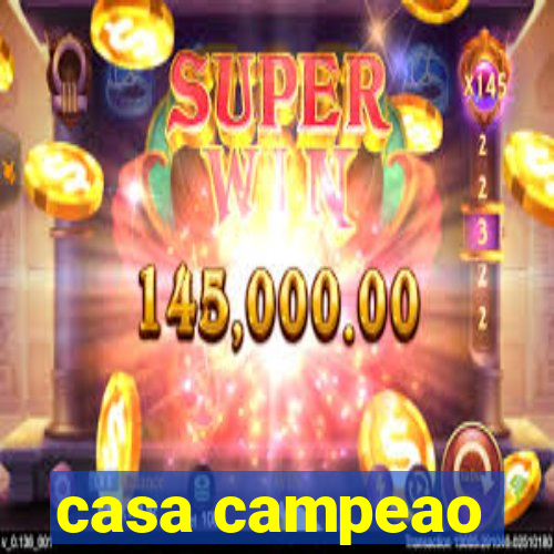 casa campeao