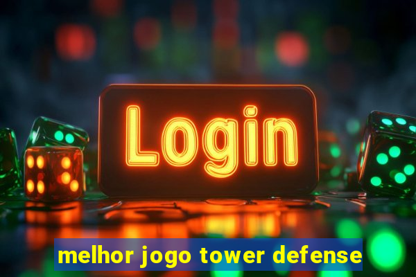 melhor jogo tower defense