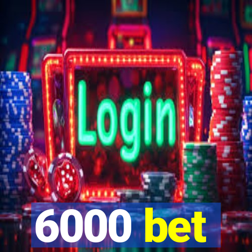 6000 bet