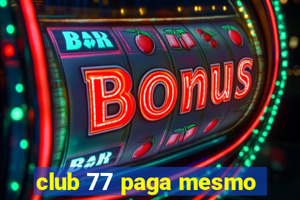 club 77 paga mesmo