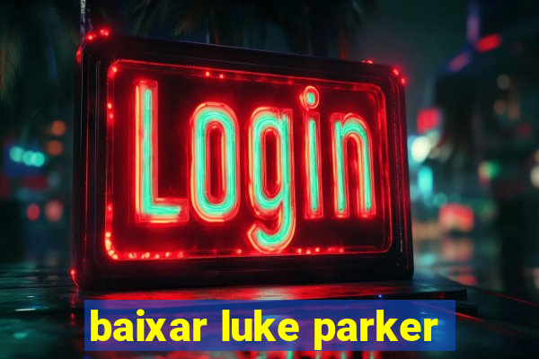 baixar luke parker