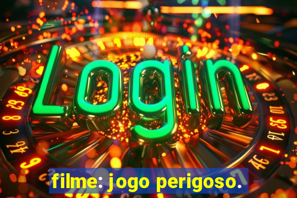 filme: jogo perigoso.