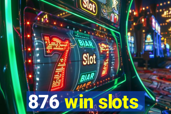 876 win slots