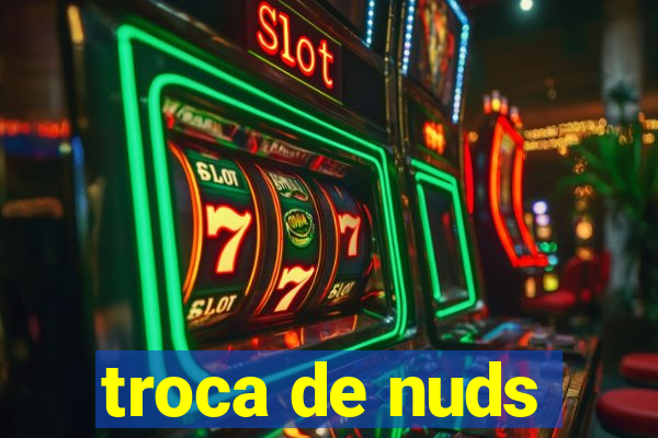 troca de nuds