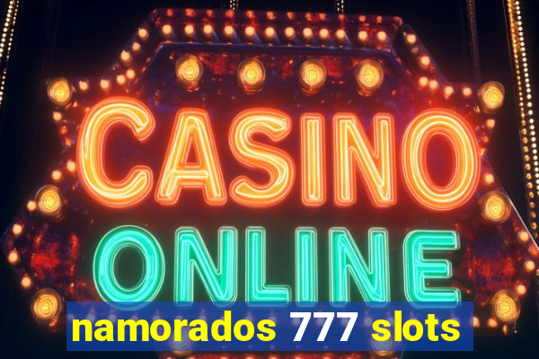 namorados 777 slots