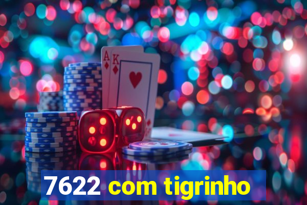 7622 com tigrinho