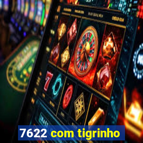 7622 com tigrinho