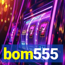 bom555