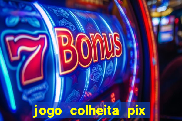 jogo colheita pix paga mesmo