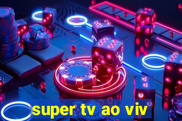 super tv ao viv