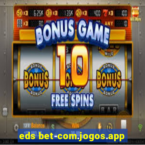 eds bet-com.jogos.app