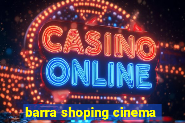 barra shoping cinema