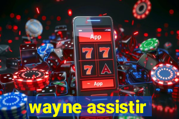 wayne assistir