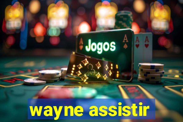 wayne assistir