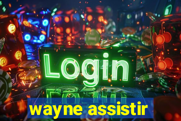 wayne assistir