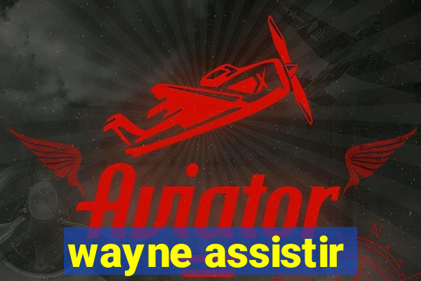 wayne assistir