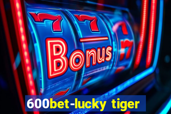 600bet-lucky tiger