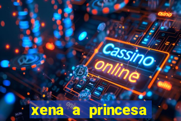 xena a princesa guerreira online