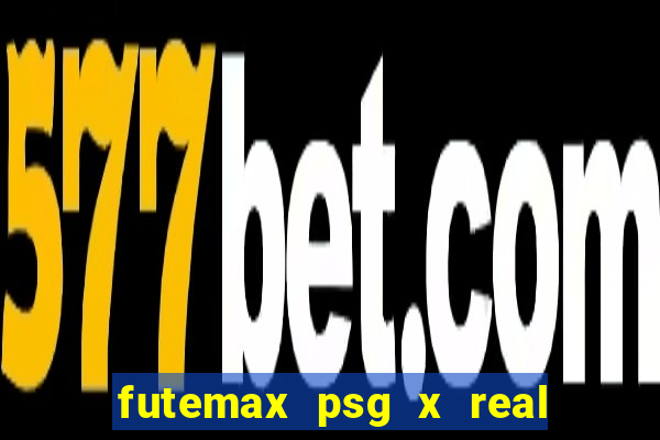 futemax psg x real madrid ao vivo