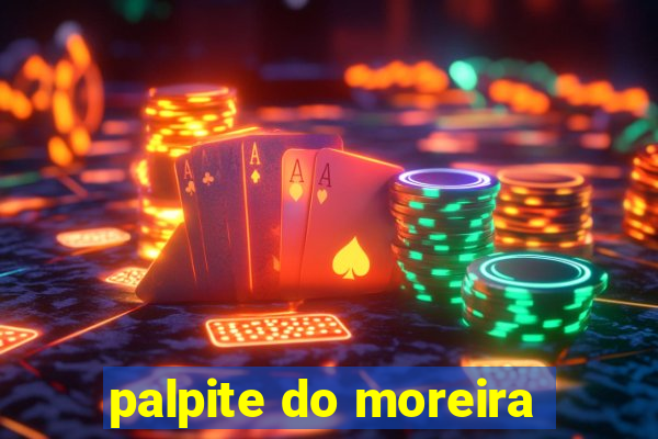 palpite do moreira