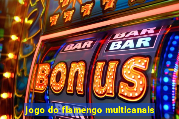 jogo do flamengo multicanais