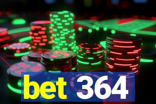 bet 364