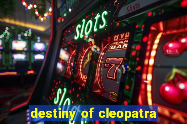 destiny of cleopatra