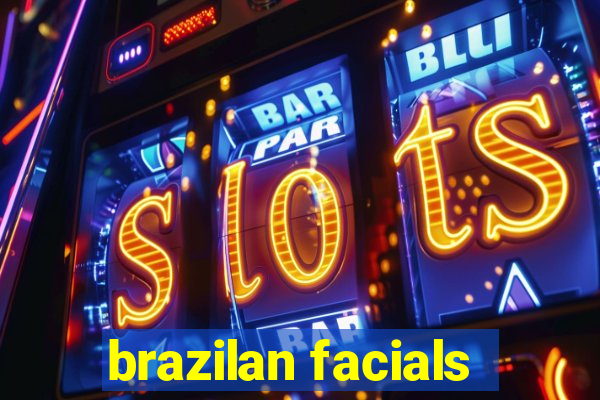 brazilan facials