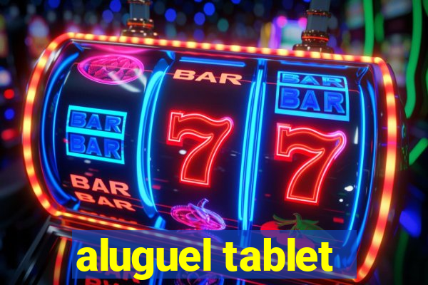 aluguel tablet