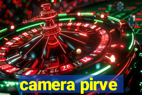 camera pirve