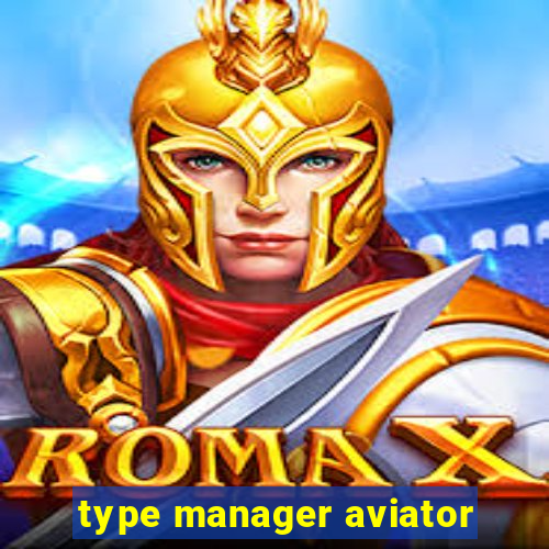 type manager aviator